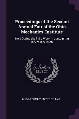 Proceedings of the Second Annual Fair of the Ohio Mechanics' Institute(English, Paperback, unknown)