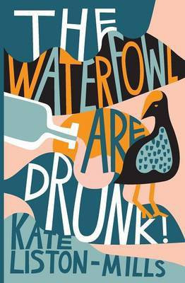 The Waterfowl Are Drunk!(English, Paperback, Liston-Mills Kate)