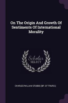 On The Origin And Growth Of Sentiments Of International Morality(English, Paperback, unknown)