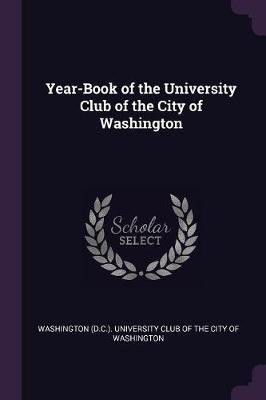 Year-Book of the University Club of the City of Washington(English, Paperback, unknown)