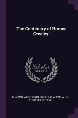 The Centenary of Horace Greeley;(English, Paperback, unknown)