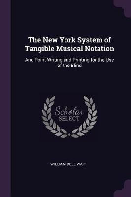 The New York System of Tangible Musical Notation(English, Paperback, Wait William Bell)