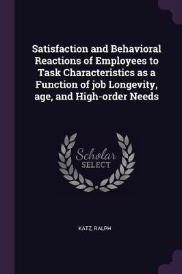 Satisfaction and Behavioral Reactions of Employees to Task Characteristics as a Function of job Longevity, age, and High-order Needs(English, Paperback, Katz Ralph Professor of Management)