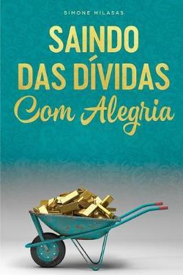 SAINDO DAS DIVIDAS COM ALEGRIA - Getting Out of Debt Portuguese(Others, Paperback, Milasas Simone)