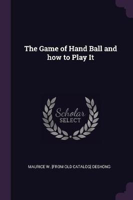 The Game of Hand Ball and how to Play It(English, Paperback, Deshong Maurice W)