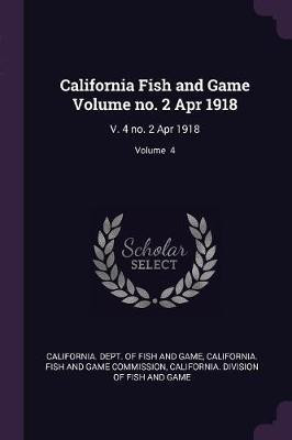 California Fish and Game Volume no. 2 Apr 1918(English, Paperback, unknown)