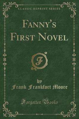 Fanny's First Novel (Classic Reprint)(English, Paperback, Moore Frank Frankfort)