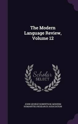 The Modern Language Review, Volume 12(English, Hardcover, Robertson John George)