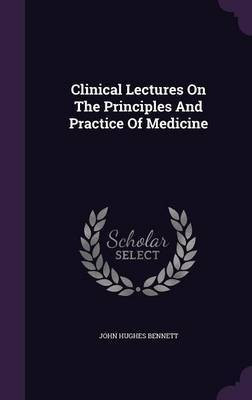 Clinical Lectures On The Principles And Practice Of Medicine(English, Hardcover, Bennett John Hughes)