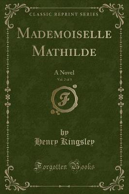 Mademoiselle Mathilde, Vol. 2 of 3(English, Paperback, Kingsley Henry)