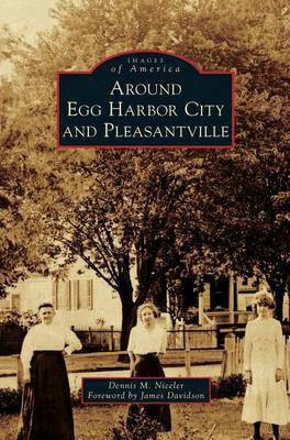 Around Egg Harbor City and Pleasantville(English, Hardcover, Niceler Dennis M)