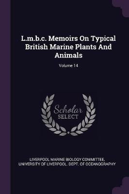 L.m.b.c. Memoirs On Typical British Marine Plants And Animals; Volume 14(English, Paperback, unknown)