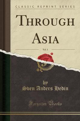 Through Asia, Vol. 1 (Classic Reprint)(English, Paperback, Hedin Sven Anders)