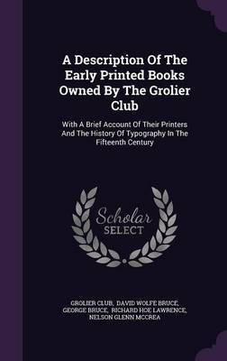 A Description Of The Early Printed Books Owned By The Grolier Club(English, Hardcover, Club Grolier)