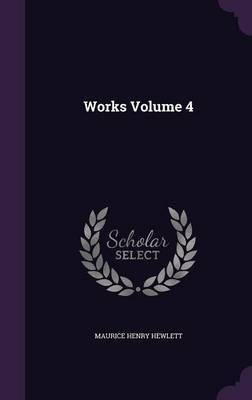 Works Volume 4(English, Hardcover, Hewlett Maurice Henry)