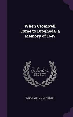 When Cromwell Came to Drogheda; a Memory of 1649(English, Hardcover, McDonnell Randal William)
