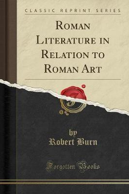 Roman Literature in Relation to Roman Art (Classic Reprint)(English, Paperback, Burn Robert)