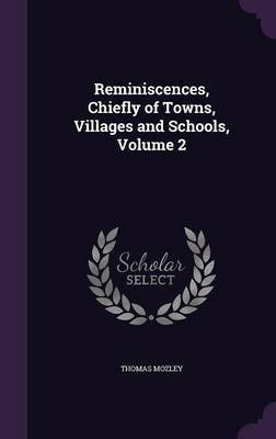 Reminiscences, Chiefly of Towns, Villages and Schools, Volume 2(English, Hardcover, Mozley Thomas)