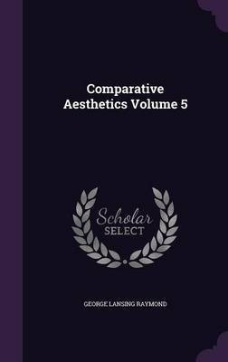 Comparative Aesthetics Volume 5(English, Hardcover, Raymond George Lansing)