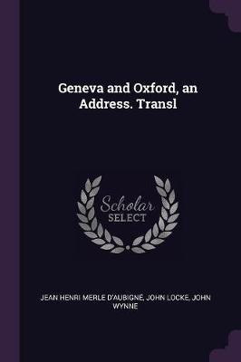 Geneva and Oxford, an Address. Transl(English, Paperback, D'Aubigne Jean Henri Merle)