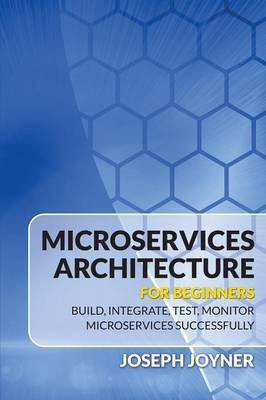 Microservices Architecture For Beginners(English, Paperback, Joyner Joseph)