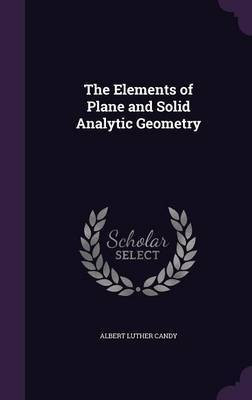The Elements of Plane and Solid Analytic Geometry(English, Hardcover, Candy Albert L 1857-)