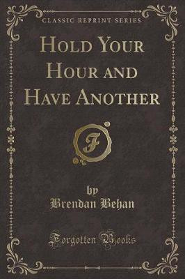 Hold Your Hour and Have Another (Classic Reprint)(English, Paperback, Behan Brendan)