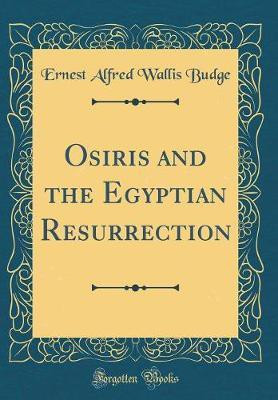 Osiris and the Egyptian Resurrection (Classic Reprint)(English, Hardcover, Budge Ernest Alfred Wallis)