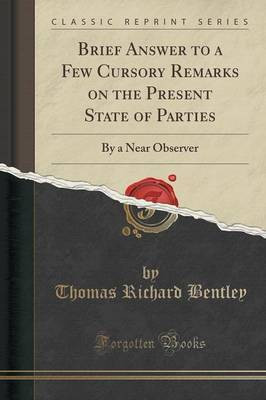 Brief Answer to a Few Cursory Remarks on the Present State of Parties(English, Paperback, Bentley Thomas Richard)