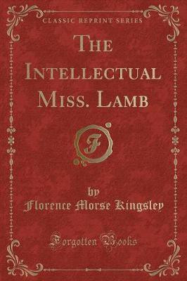 The Intellectual Miss. Lamb (Classic Reprint)(English, Paperback, Kingsley Florence Morse)