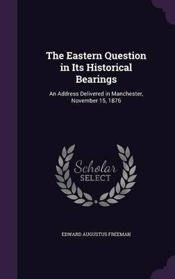 The Eastern Question in Its Historical Bearings(English, Hardcover, Freeman Edward Augustus)