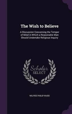 The Wish to Believe(English, Hardcover, Ward Wilfrid Philip)