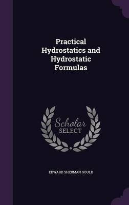 Practical Hydrostatics and Hydrostatic Formulas(English, Hardcover, Gould Edward Sherman)