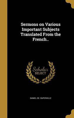 Sermons on Various Important Subjects Translated From the French..(English, Hardcover, Superville Daniel De)