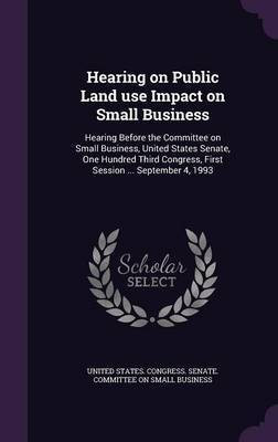 Hearing on Public Land use Impact on Small Business(English, Hardcover, unknown)