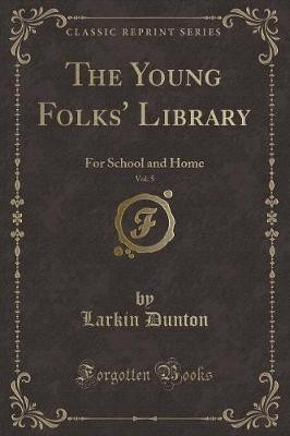 The Young Folks' Library, Vol. 5(English, Paperback, Dunton Larkin)