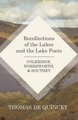 Recollections of the Lakes and the Lake Poets - Coleridge, Wordsworth, and Southey(English, Paperback, Quincey Thomas de)