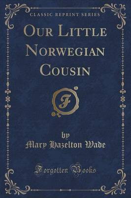 Our Little Norwegian Cousin (Classic Reprint)(English, Paperback, Wade Mary Hazelton)