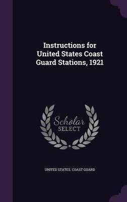 Instructions for United States Coast Guard Stations, 1921(English, Hardcover, unknown)