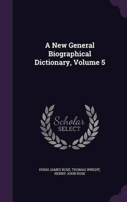 A New General Biographical Dictionary, Volume 5(English, Hardcover, Rose Hugh James)