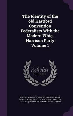 The Identity of the old Hartford Convention Federalists With the Modern Whig, Harrison Party Volume 1(English, Hardcover, unknown)