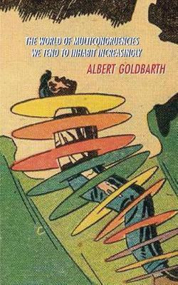 The World of Multicongruencies We Tend to Inhabit Increasingly(English, Paperback, Goldbarth Albert)