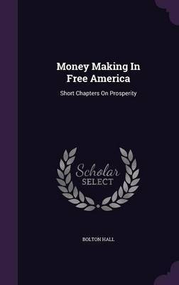 Money Making In Free America(English, Hardcover, Hall Bolton)