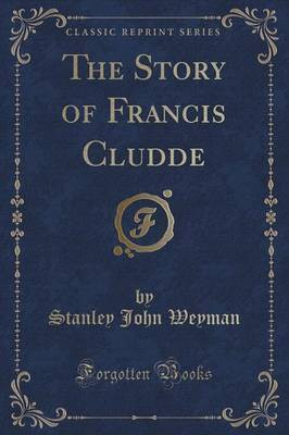 The Story of Francis Cludde (Classic Reprint)(English, Paperback, Weyman Stanley John)
