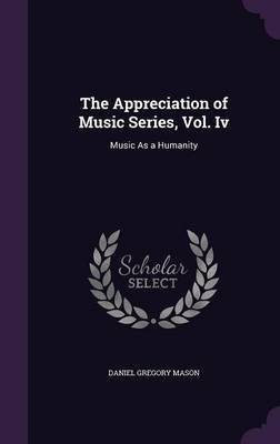The Appreciation of Music Series, Vol. Iv(English, Hardcover, Mason Daniel Gregory)