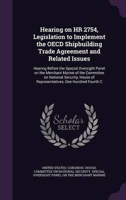 Hearing on HR 2754, Legislation to Implement the OECD Shipbuilding Trade Agreement and Related Issues(English, Hardcover, unknown)