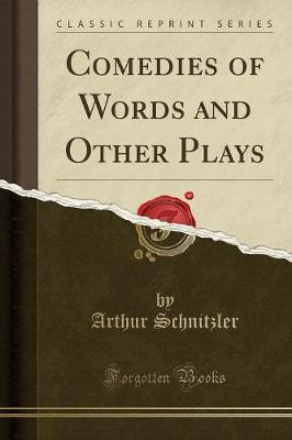Comedies of Words and Other Plays (Classic Reprint)(English, Paperback, Schnitzler Arthur)