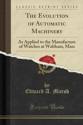 The Evolution of Automatic Machinery(English, Paperback, Marsh Edward A.)