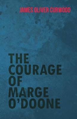 The Courage of Marge O'Doone(English, Paperback, Curwood James Oliver)