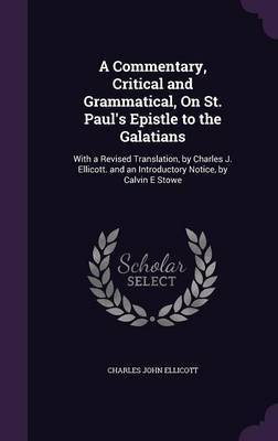 A Commentary, Critical and Grammatical, on St. Paul's Epistle to the Galatians(English, Hardcover, Ellicott Charles John)